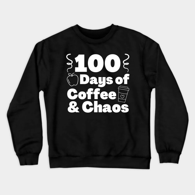 100 days of coffee and chaos 100th day of school Crewneck Sweatshirt by Teewyld